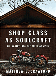 Shop Class as Soulcraft by Mathew Crawford Shop Class as Soulcraft by Mathew Crawford
